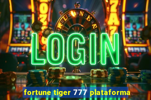 fortune tiger 777 plataforma